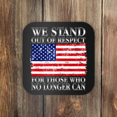 We Stand Out Of Respect Support Our Troops Coaster