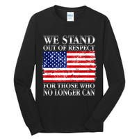 We Stand Out Of Respect Support Our Troops Tall Long Sleeve T-Shirt