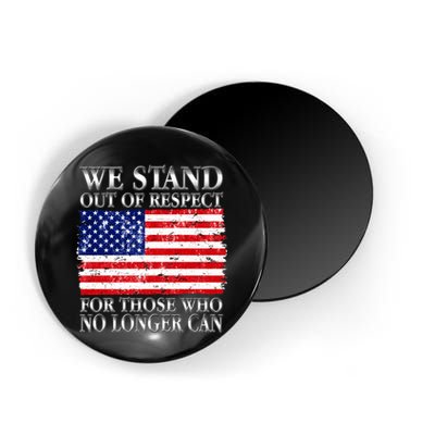 We Stand Out Of Respect Support Our Troops Magnet