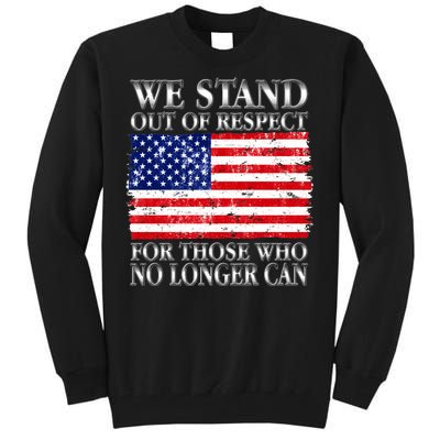 We Stand Out Of Respect Support Our Troops Tall Sweatshirt