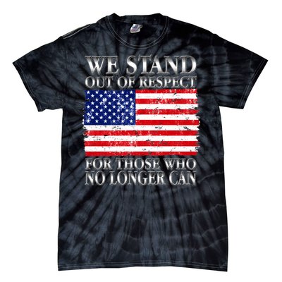 We Stand Out Of Respect Support Our Troops Tie-Dye T-Shirt