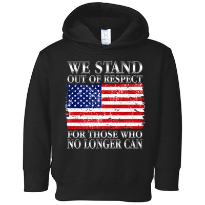 We Stand Out Of Respect Support Our Troops Toddler Hoodie