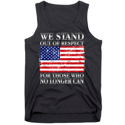 We Stand Out Of Respect Support Our Troops Tank Top