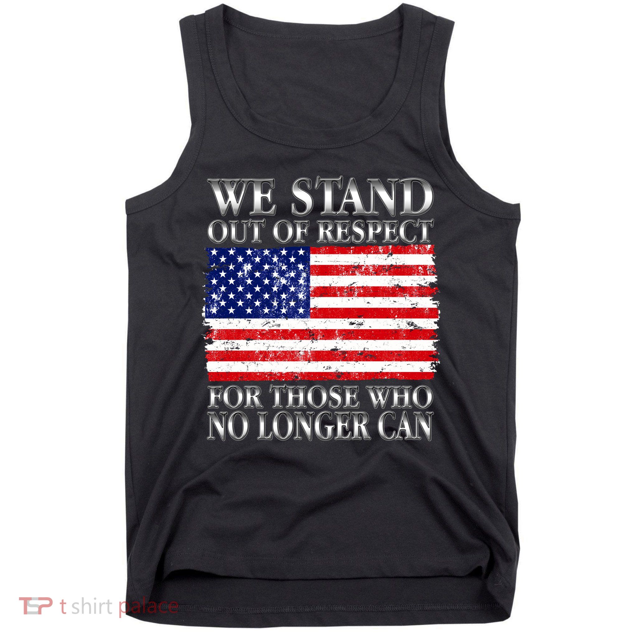 We Stand Out Of Respect Support Our Troops Tank Top