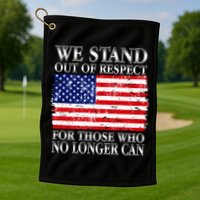 We Stand Out Of Respect Support Our Troops Golf Towel