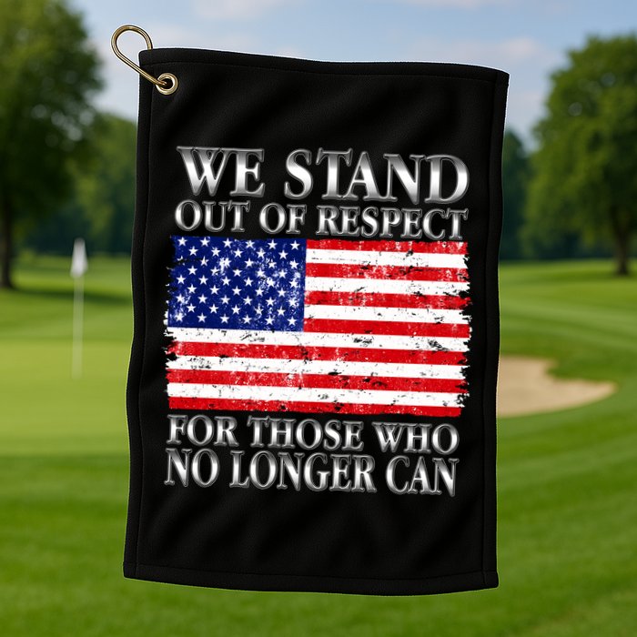We Stand Out Of Respect Support Our Troops Golf Towel