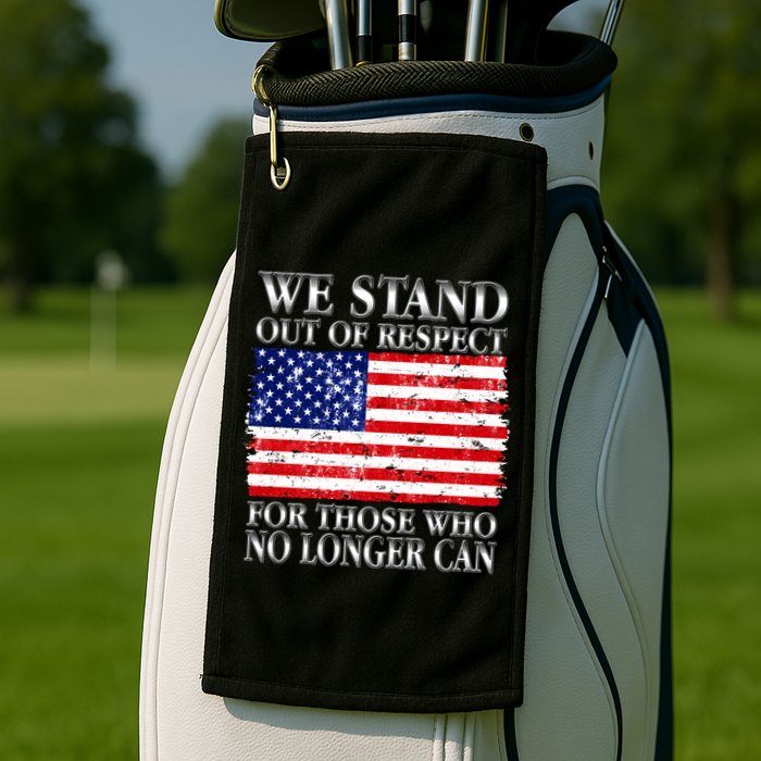 We Stand Out Of Respect Support Our Troops Golf Towel