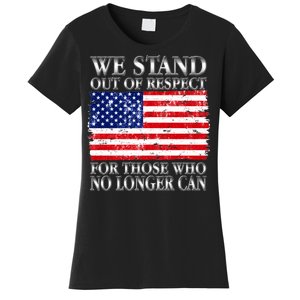 We Stand Out Of Respect Support Our Troops Women's T-Shirt