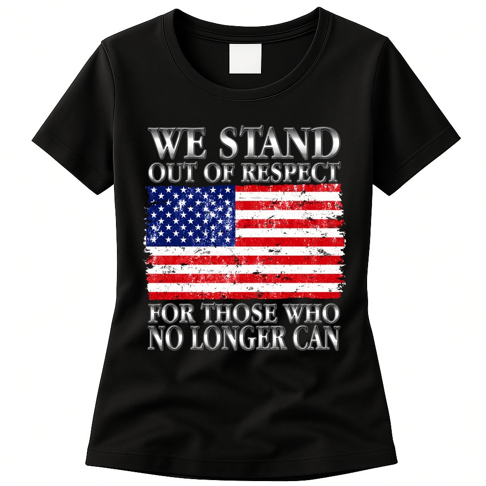 We Stand Out Of Respect Support Our Troops Womens T-Shirt