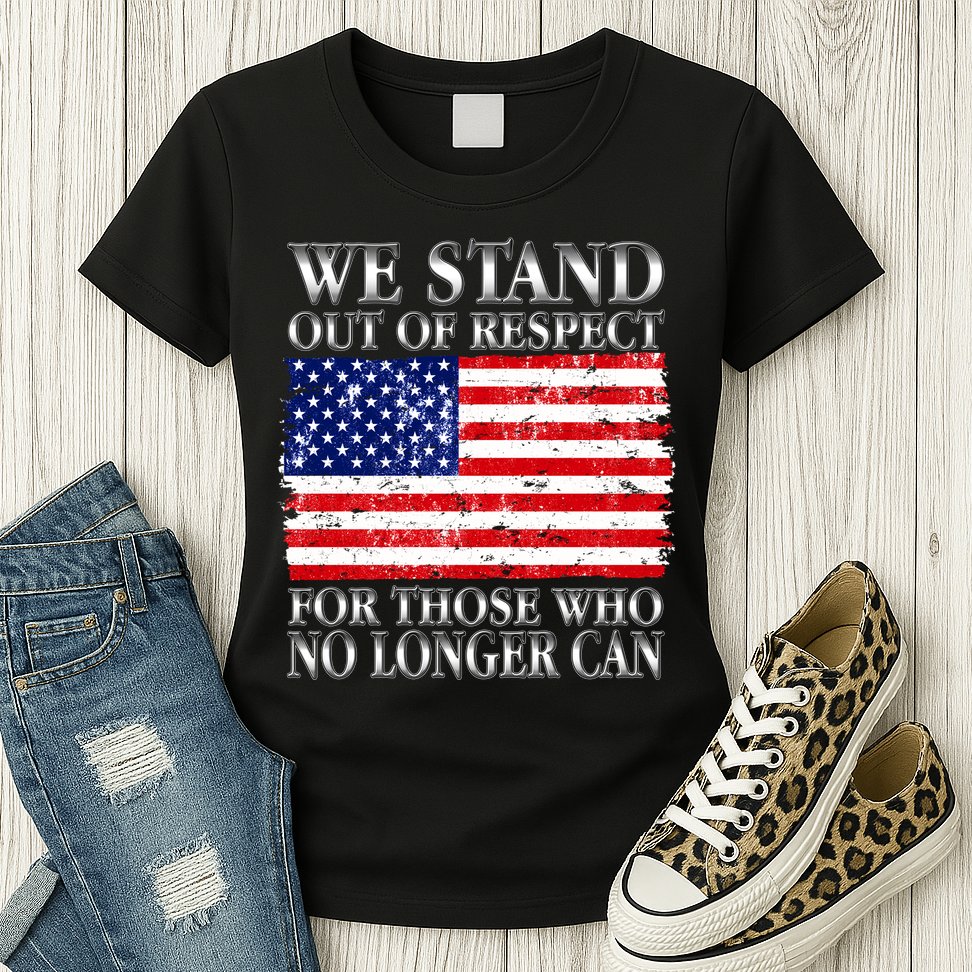 We Stand Out Of Respect Support Our Troops Womens T-Shirt
