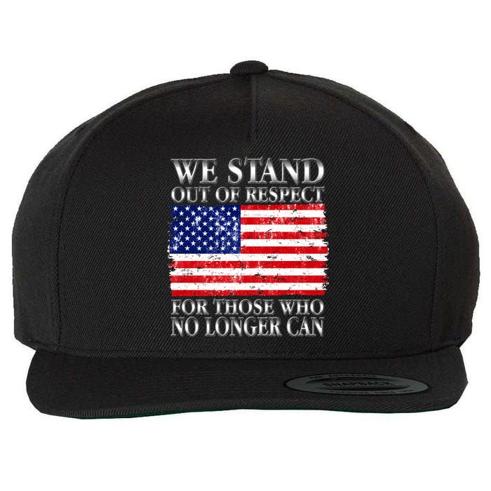 We Stand Out Of Respect Support Our Troops Wool Snapback Cap