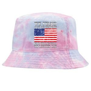 We Stand Out Of Respect Support Our Troops Tie-Dyed Bucket Hat