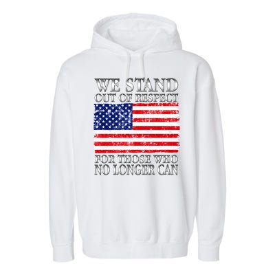 We Stand Out Of Respect Support Our Troops Garment-Dyed Fleece Hoodie