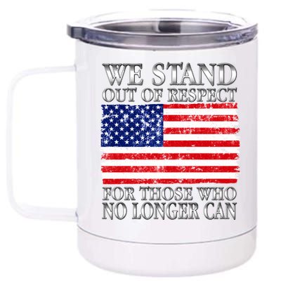 We Stand Out Of Respect Support Our Troops 12 oz Stainless Steel Tumbler Cup