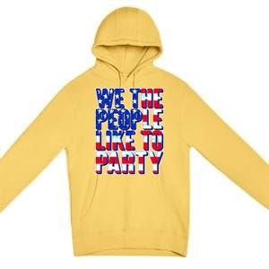 We The People Like To Party Premium Pullover Hoodie