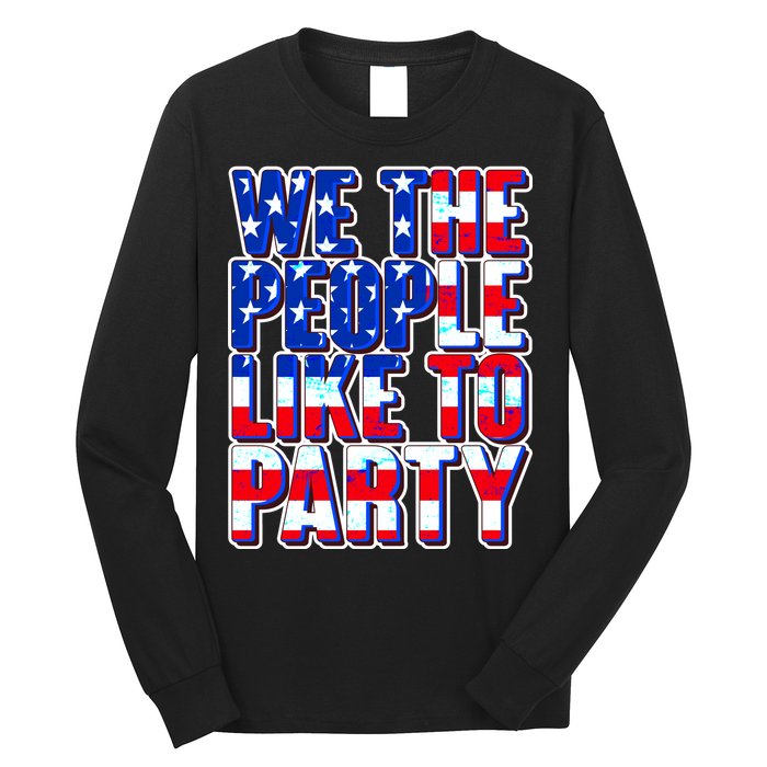 We The People Like To Party Long Sleeve Shirt