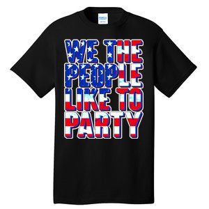 We The People Like To Party Tall T-Shirt