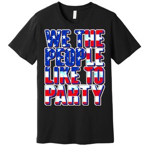 We The People Like To Party Premium T-Shirt