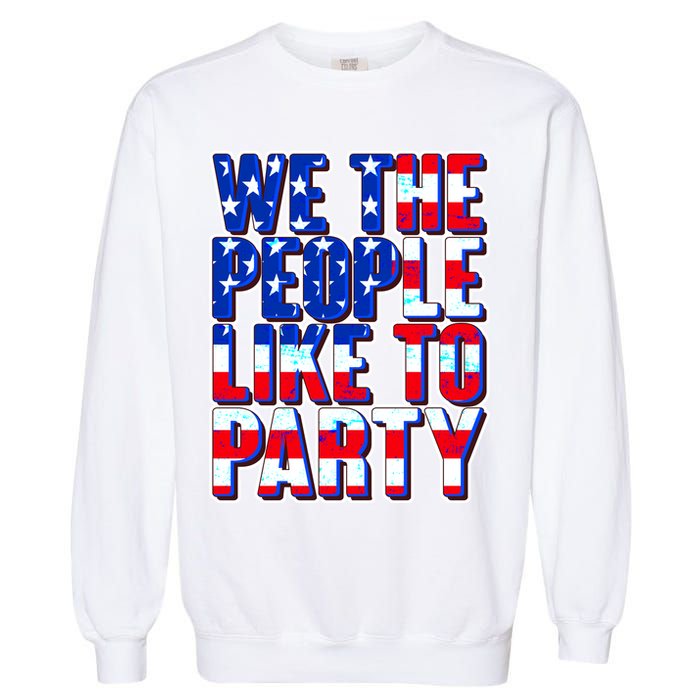 We The People Like To Party Garment-Dyed Sweatshirt