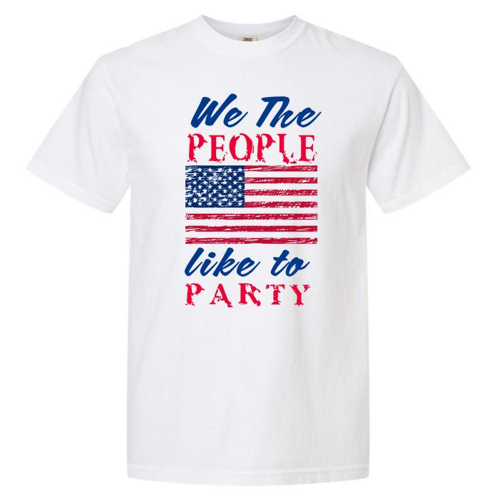 We The People Like To Party In The USA Garment-Dyed Heavyweight T-Shirt