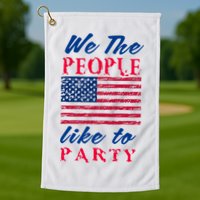 We The People Like To Party In The USA Golf Towel
