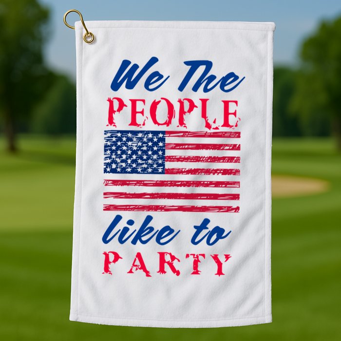 We The People Like To Party In The USA Golf Towel