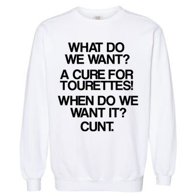 We Want A Cure For Tourettes Garment-Dyed Sweatshirt