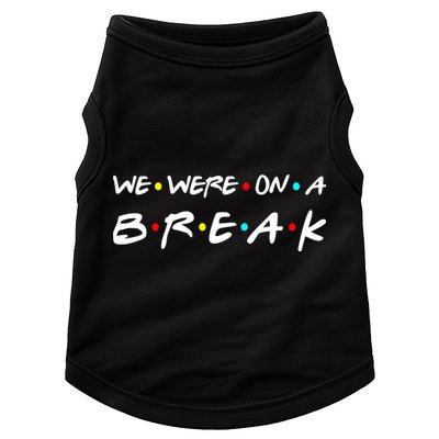 We Were On A Break Doggie Tank
