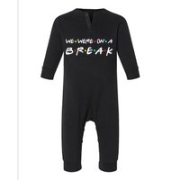 We Were On A Break Infant Fleece One Piece