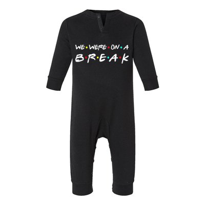 We Were On A Break Infant Fleece One Piece