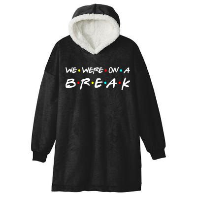 We Were On A Break Hooded Wearable Blanket