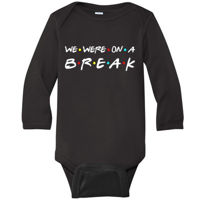 We Were On A Break Baby Long Sleeve Bodysuit