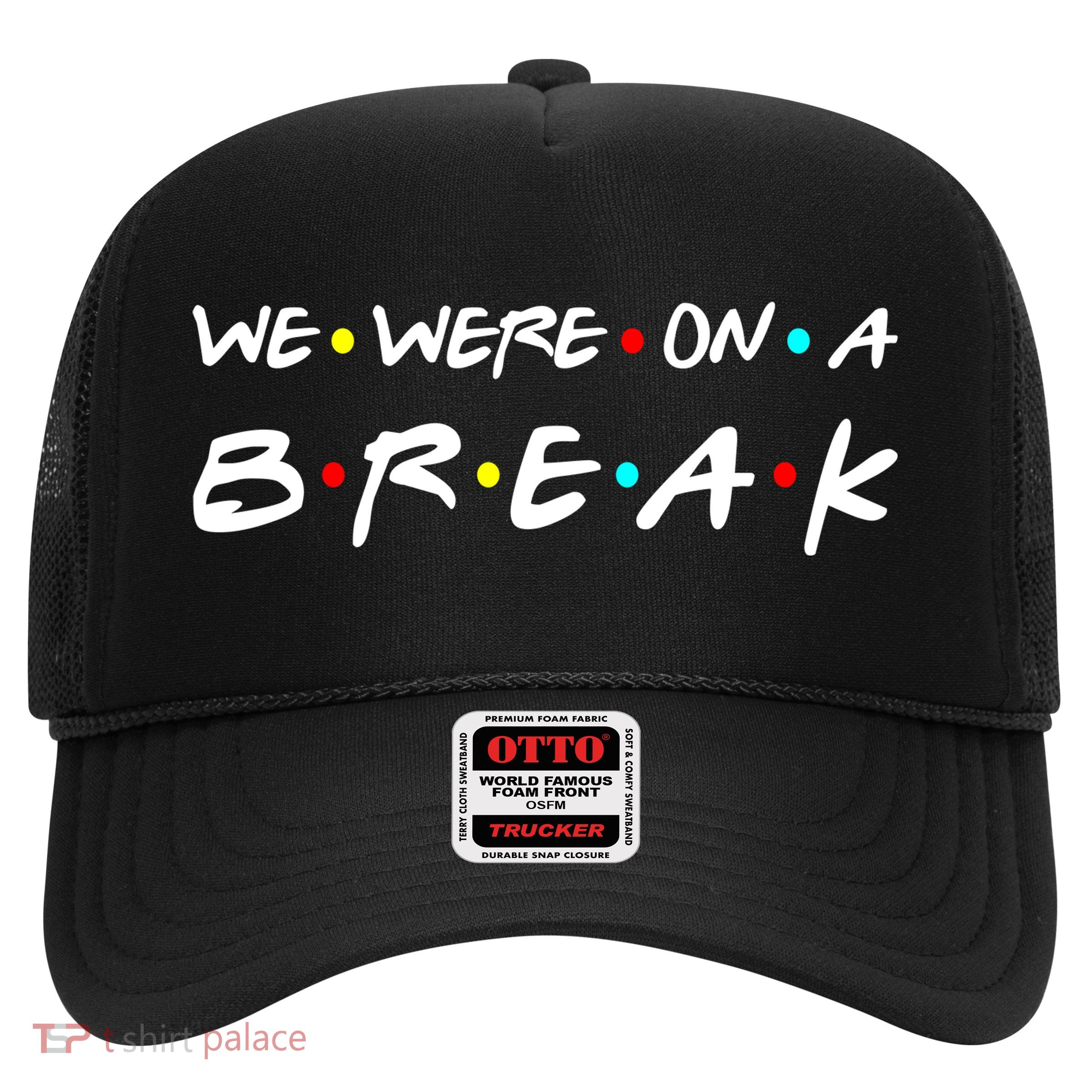 We Were On A Break Trucker Hat