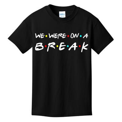 We Were On A Break Kids T-Shirt