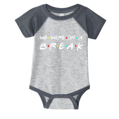 We Were On A Break Infant Baby Jersey Bodysuit