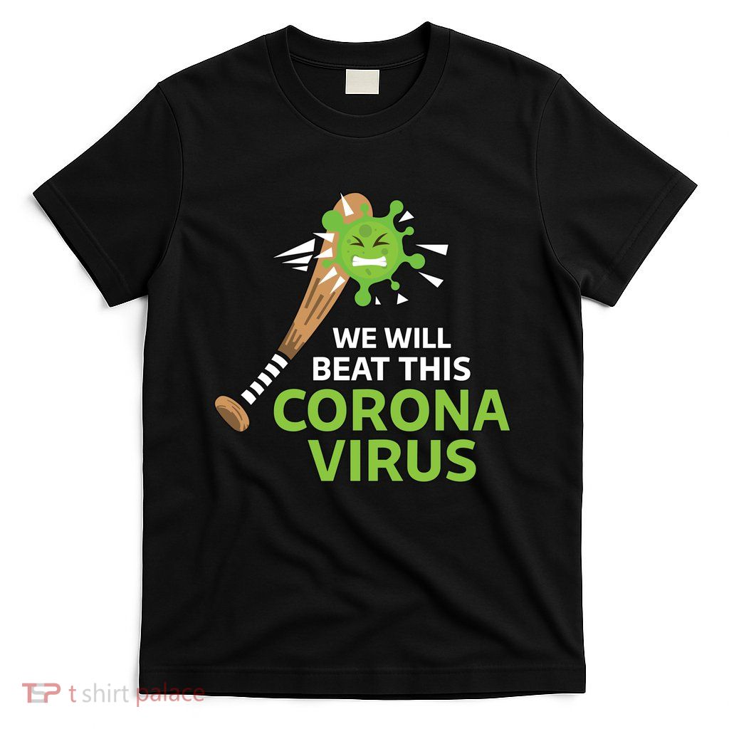 We Will Beat This Corona Virus Literal T-Shirt