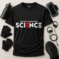 We Will Lead With SCIENCE Performance Shirt