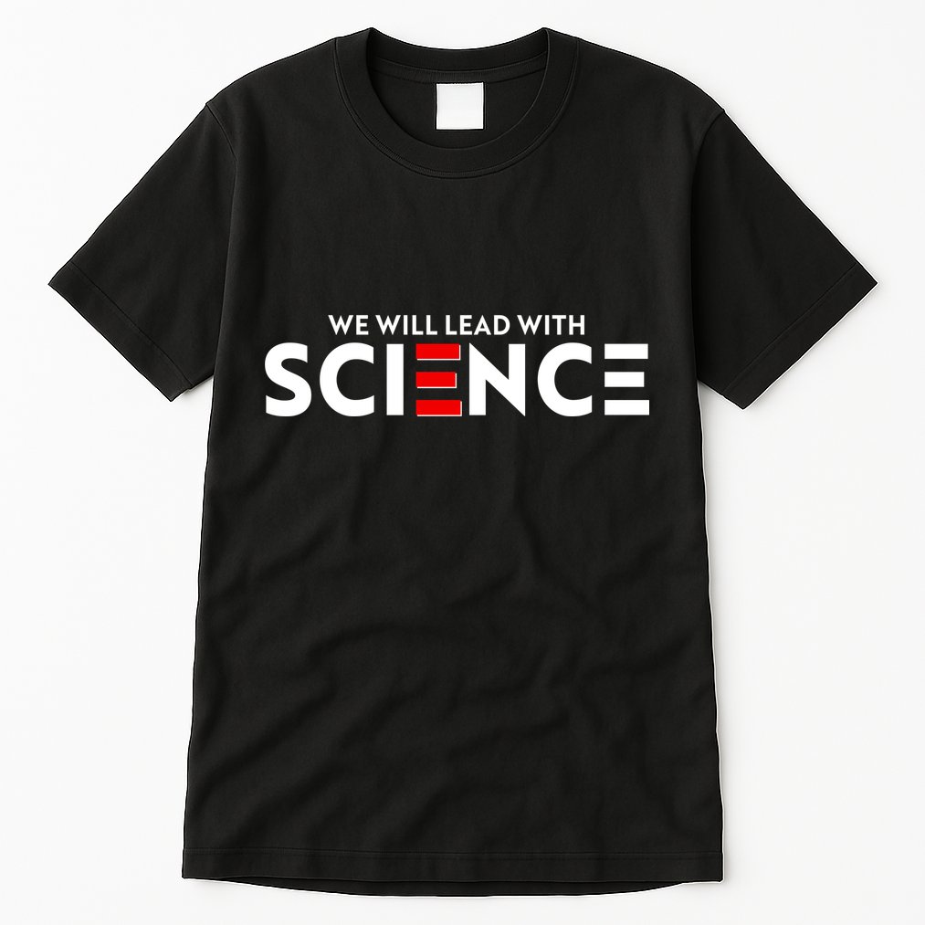 We Will Lead With SCIENCE Tall T-Shirt