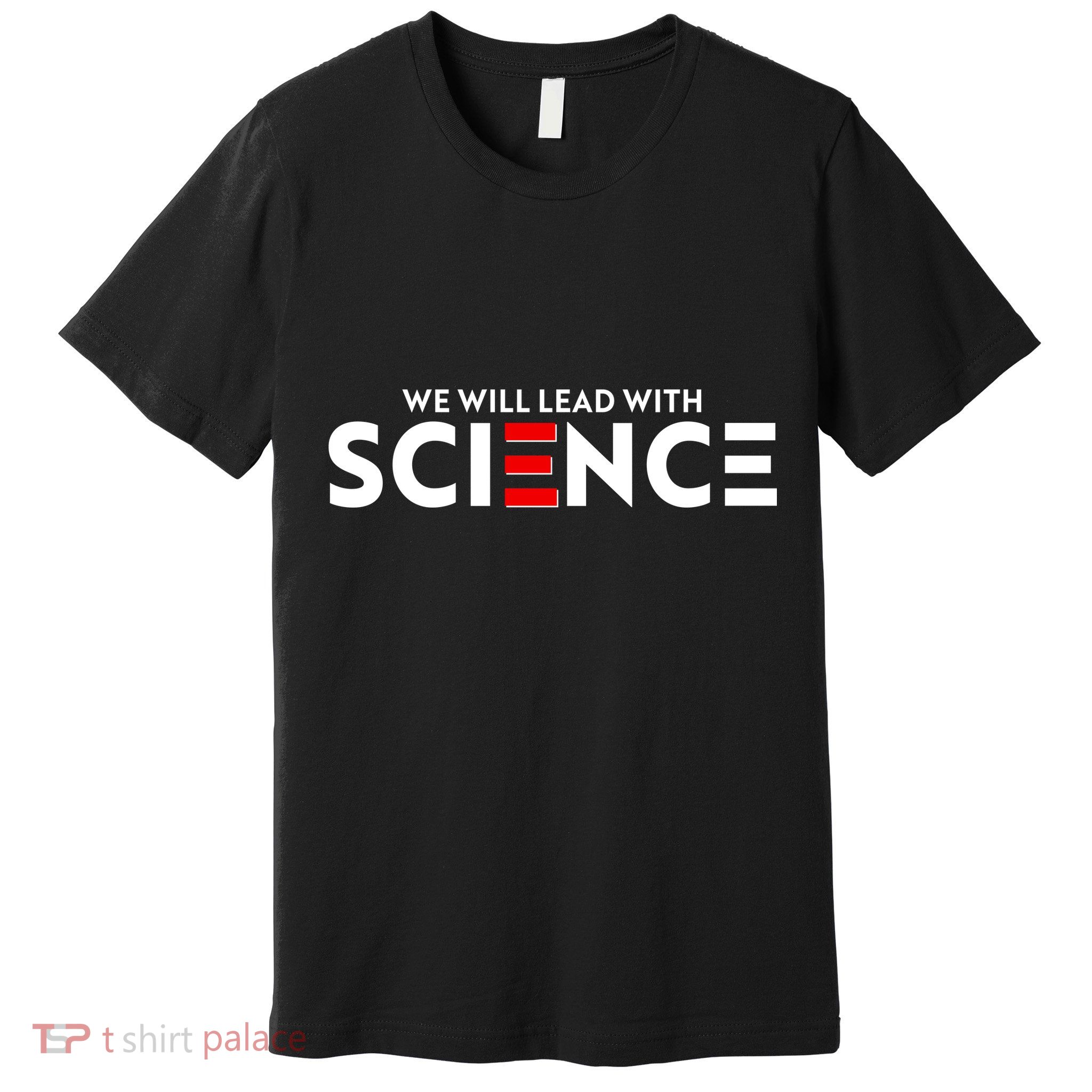 We Will Lead With SCIENCE Premium T-Shirt