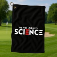 We Will Lead With SCIENCE Golf Towel