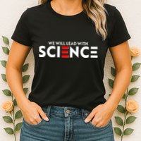 We Will Lead With SCIENCE Womens T-Shirt
