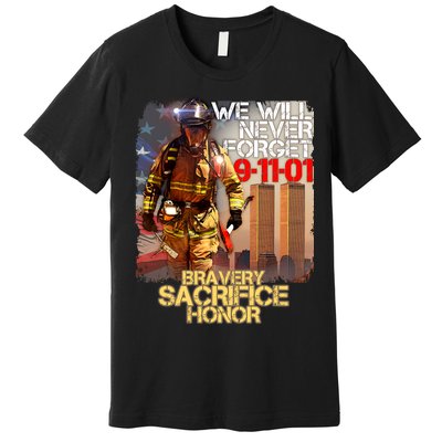 We Will Never Forget Bravery Sacrifice Honor 9-11-01 Premium T-Shirt