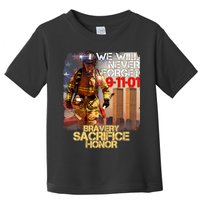 We Will Never Forget Bravery Sacrifice Honor 9-11-01 Toddler T-Shirt