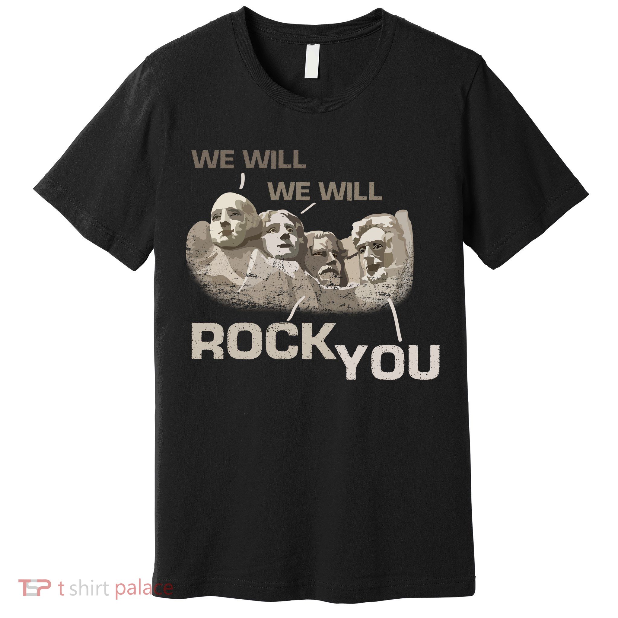 We Will Rock You Presidents Mt.Rushmore  Premium T-Shirt