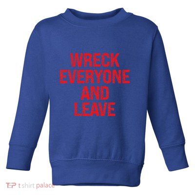 Wreck Everyone And Leave Wrestling Match Toddler Sweatshirt