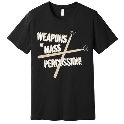 Weapons Of Mass Percussion Funny Drum Drummer Music Band  Premium T-Shirt