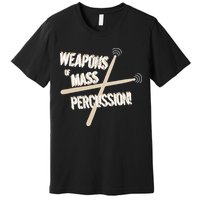 Weapons Of Mass Percussion Funny Drum Drummer Music Band  Premium T-Shirt