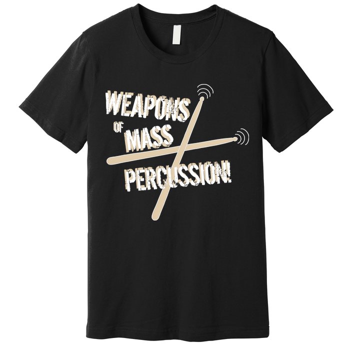 Weapons Of Mass Percussion Funny Drum Drummer Music Band  Premium T-Shirt