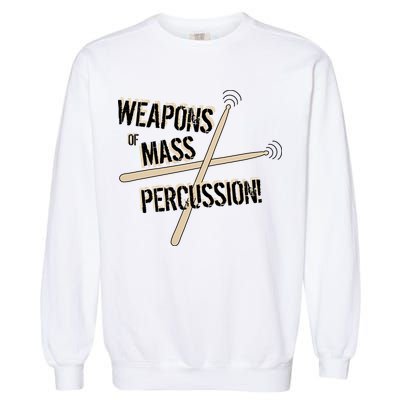 Weapons Of Mass Percussion Funny Drum Drummer Music Band  Garment-Dyed Sweatshirt
