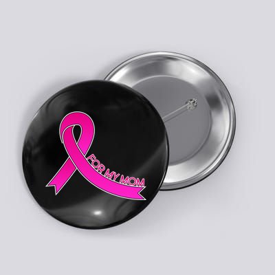 Wear Pink For My Mom Breast Cancer Awareness Button